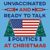 Unvaccinated and Ready To Talk Politics Design
