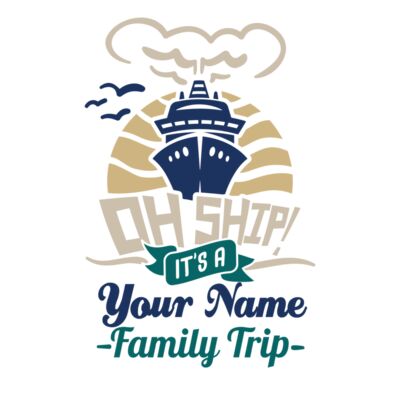 Oh Ship! it's a (your name) family trip Thumbnail