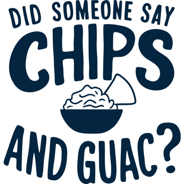 2000089   Did Someone Say Chips And Guac SIngle Color Thumbnail