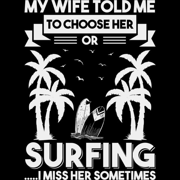 My wife told me to choose her or surfing i miss her sometimes Thumbnail