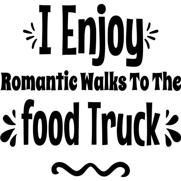 I Enjoy Romantic Walks To The food Truck Thumbnail