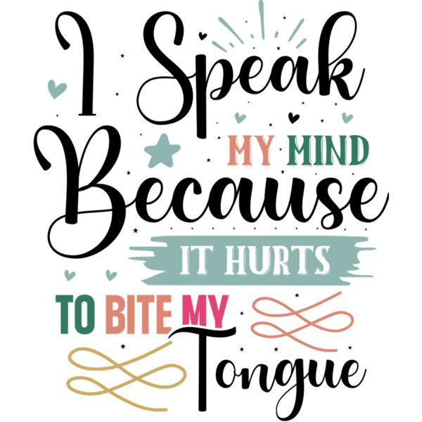 I Speak My Mind Because It Hurts To Bite My Tongue 01 Thumbnail