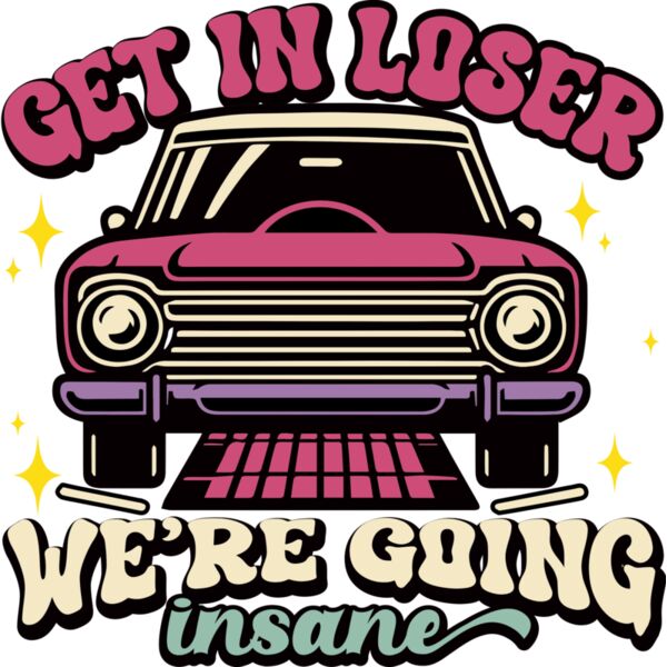 NGD009 B0195 1 Get in loser were going insane Thumbnail