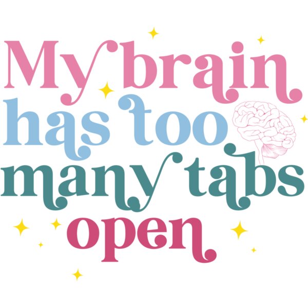 NGD009 B0195 9 My brain has too many tabs open Thumbnail